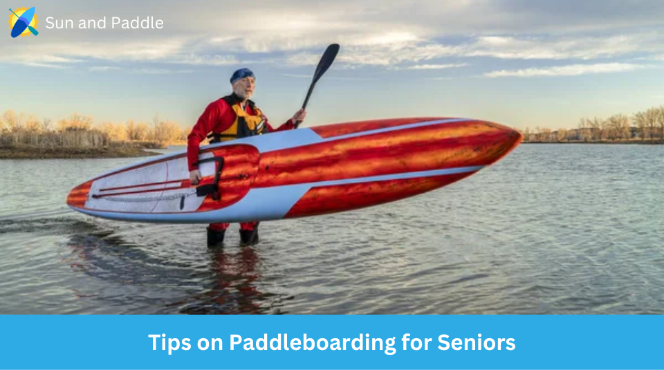 Paddleboarding tips for seniors