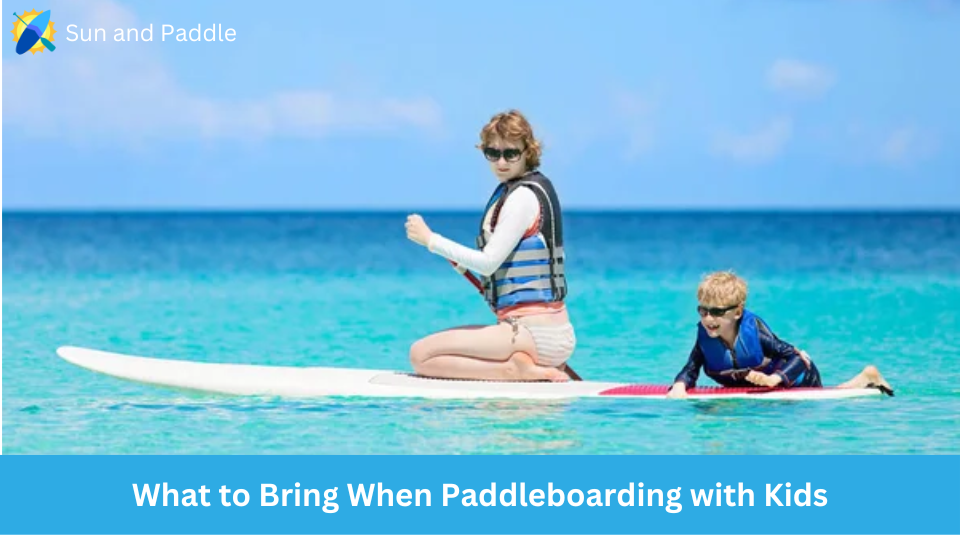 Things to bring when paddleboarding with kids