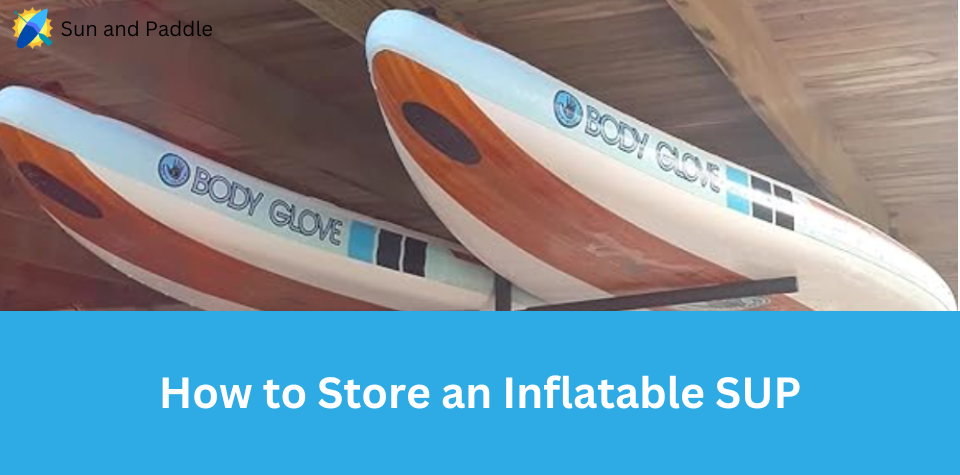 Store an Inflatable Paddleboard