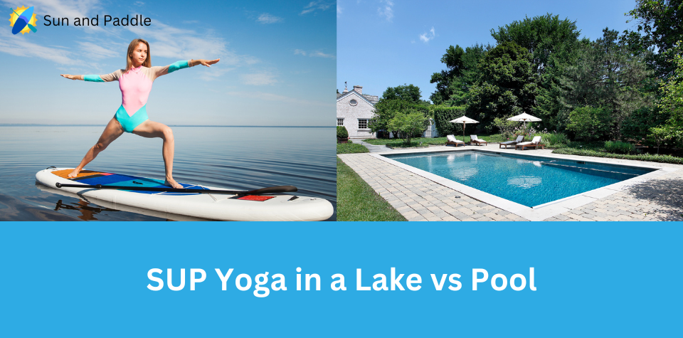 Benefits of SUP Yoga in a Lake vs in a Pool
